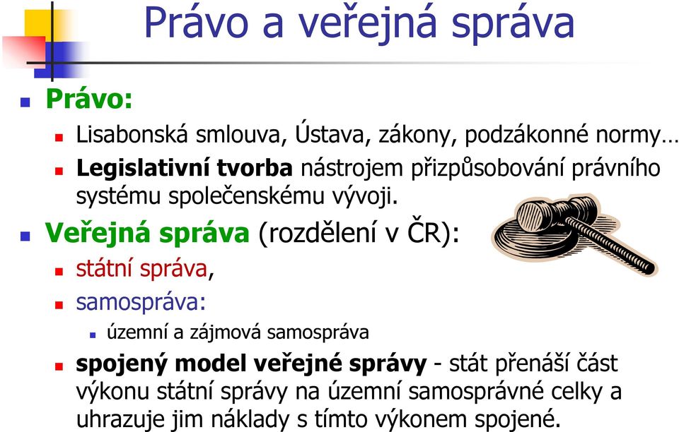 Veřejná správa (rozdělení v ČR): státní správa, samospráva: územní a zájmová samospráva spojený