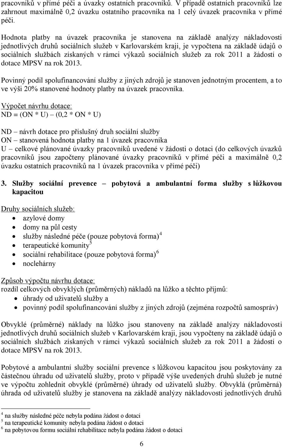 získaných v rámci výkazů sociálních služeb za rok 2011 a žádostí o dotace MPSV na rok 2013.