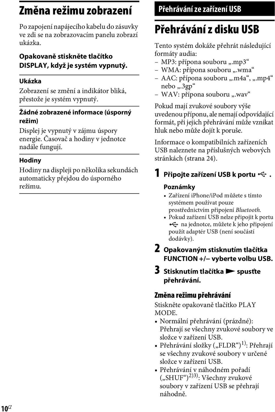 Časovač a hodiny v jednotce nadále fungují. Hodiny Hodiny na displeji po několika sekundách automaticky přejdou do úsporného režimu.