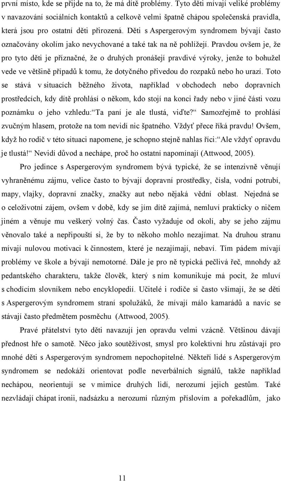 Děti s Aspergerovým syndromem bývají často označovány okolím jako nevychované a také tak na ně pohlížejí.