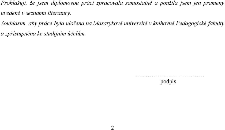 Souhlasím, aby práce byla uložena na Masarykově univerzitě v