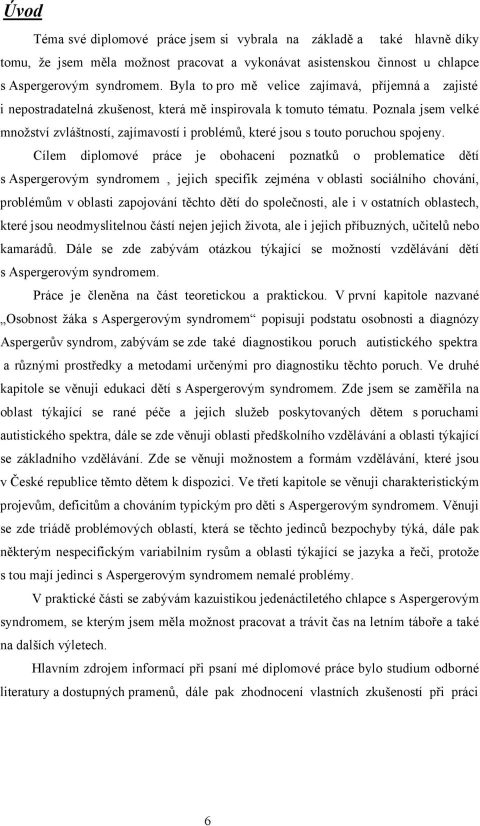 Poznala jsem velké množství zvláštností, zajímavostí i problémů, které jsou s touto poruchou spojeny.
