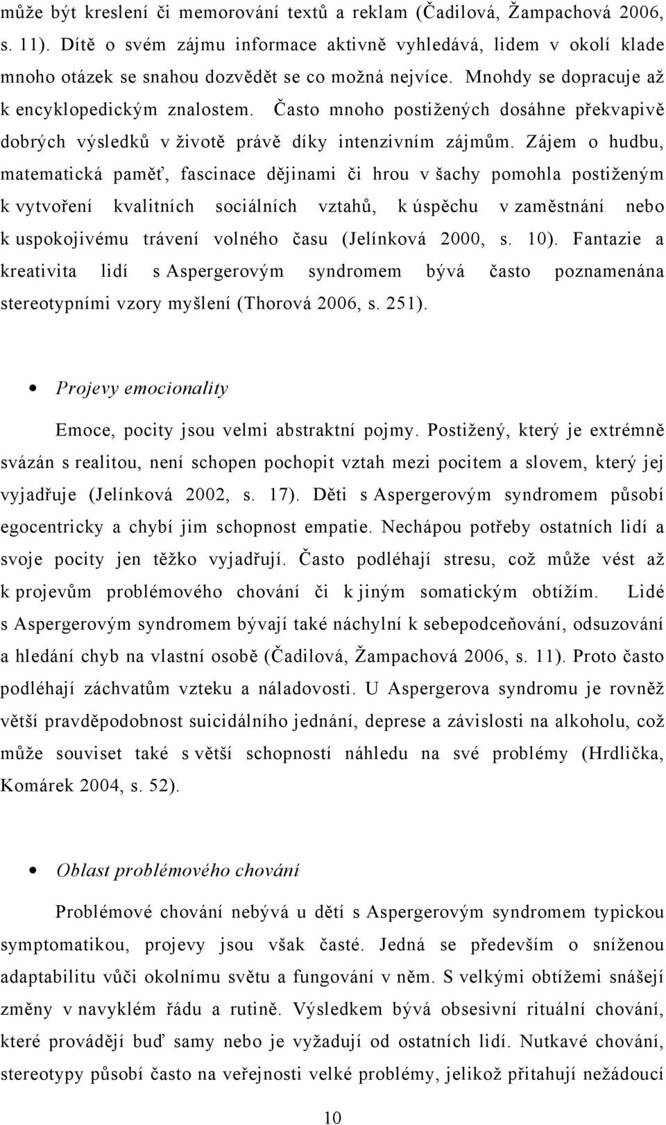 Často mnoho postižených dosáhne překvapivě dobrých výsledků v životě právě díky intenzivním zájmům.