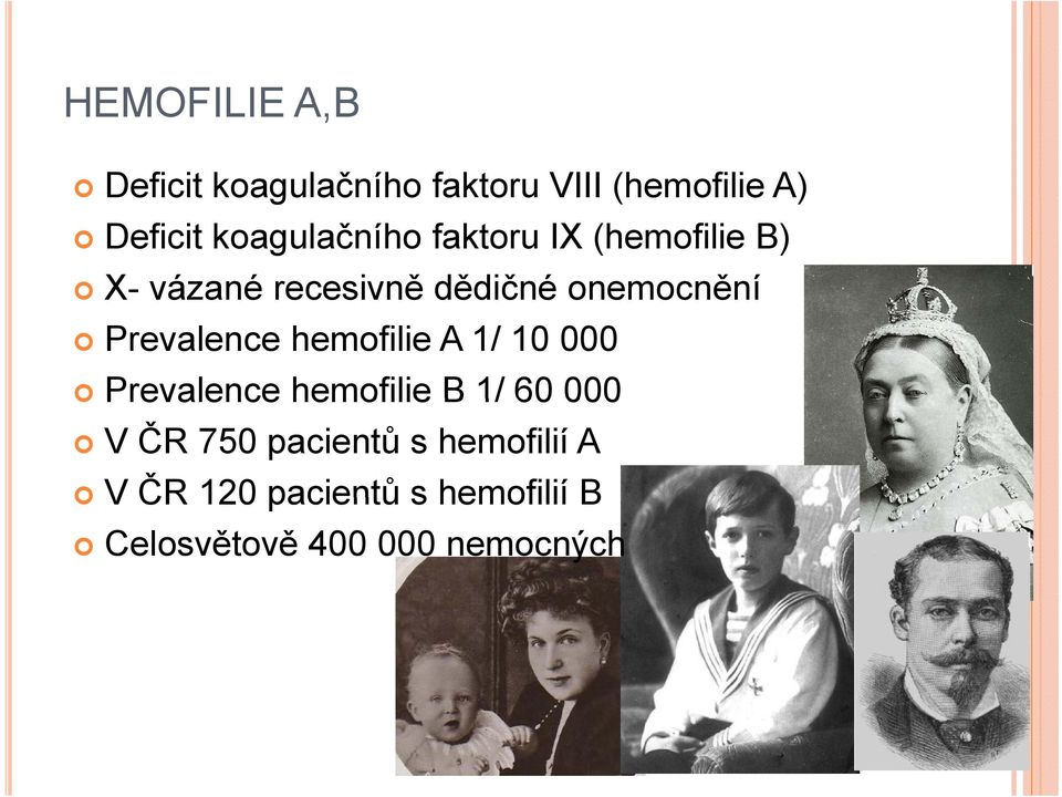 Prevalence hemofilie A 1/ 10 000 Prevalence hemofilie B 1/ 60 000 V ČR 750