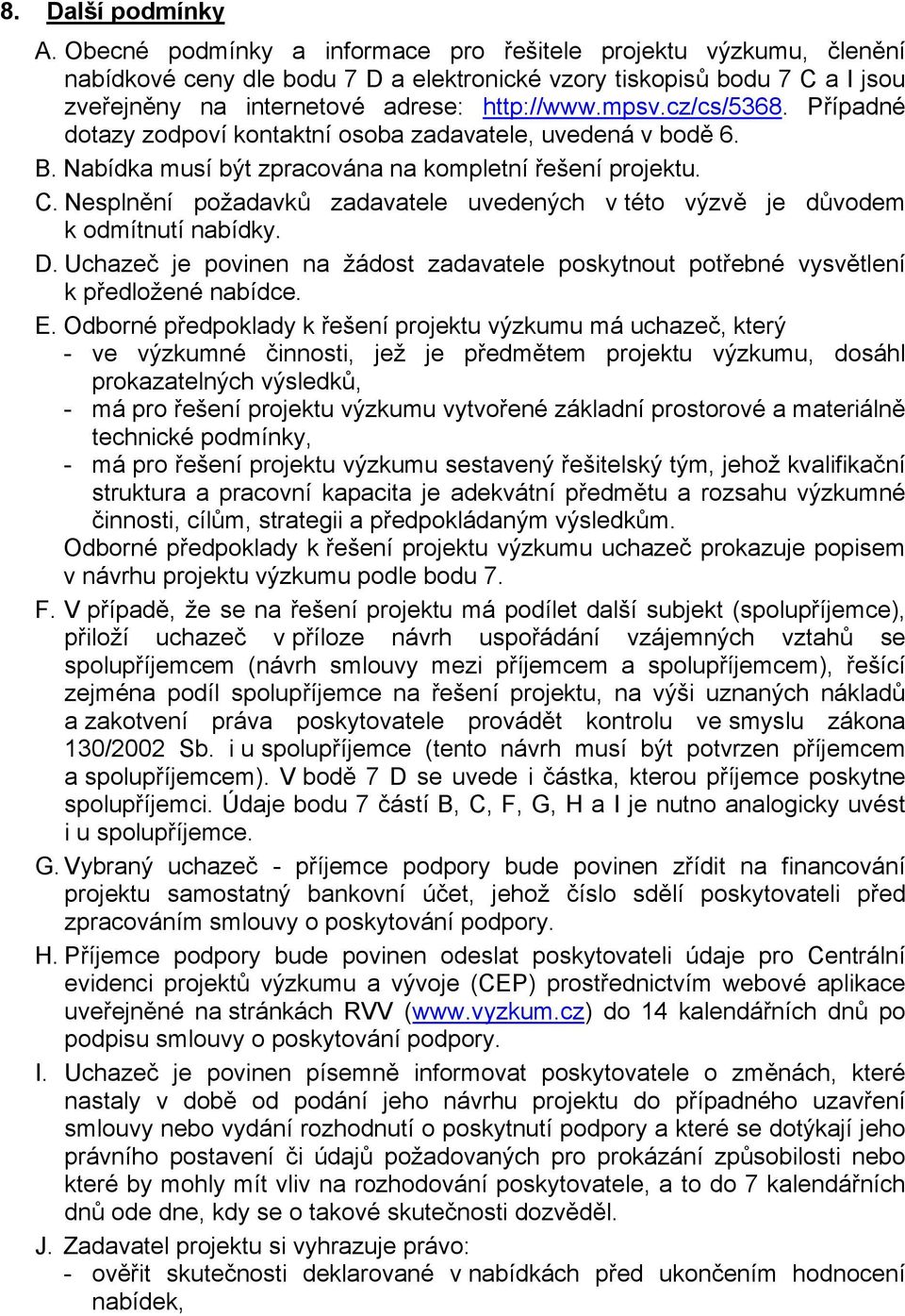 cz/cs/5368. Případné dotazy zodpoví kontaktní osoba zadavatele, uvedená v bodě 6. B. Nabídka musí být zpracována na kompletní řešení projektu. C.