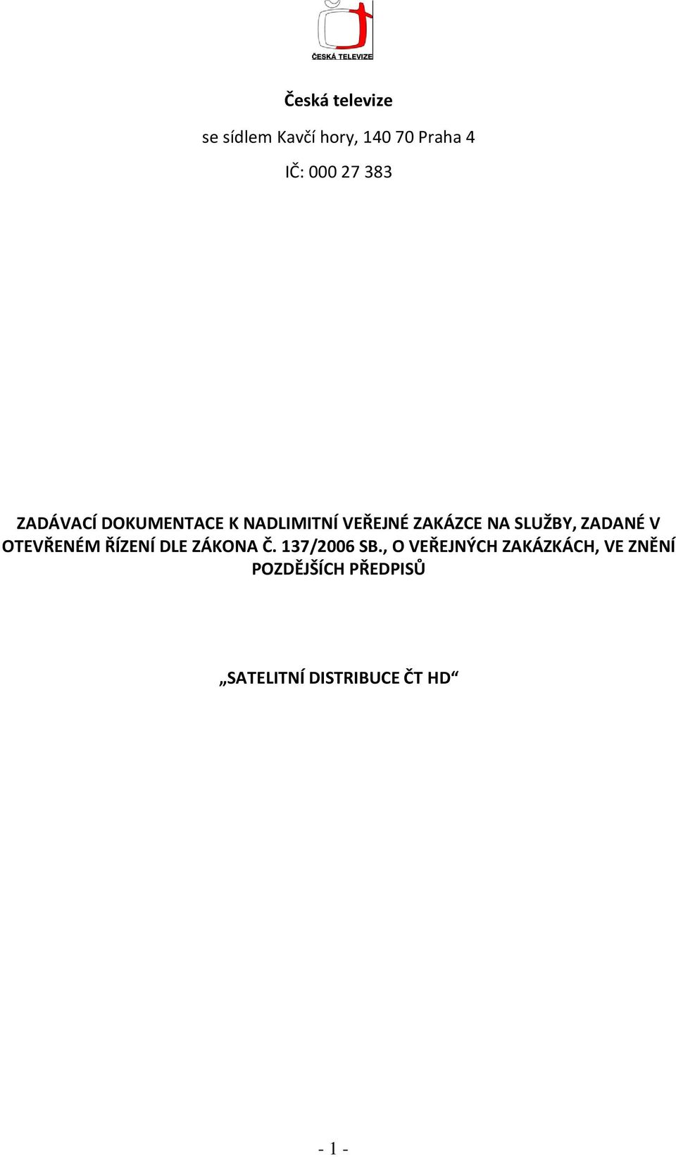 ZADANÉ V OTEVŘENÉM ŘÍZENÍ DLE ZÁKONA Č. 137/2006 SB.