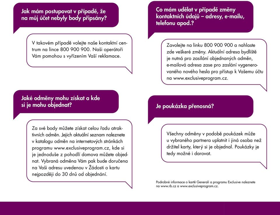 Aktuální adresa bydliště je nutná pro zasílání objednaných odměn, e-mailová adresa zase pro zaslání vygenerovaného nového hesla pro přístup k Vašemu účtu na www.exclusiveprogram.cz.