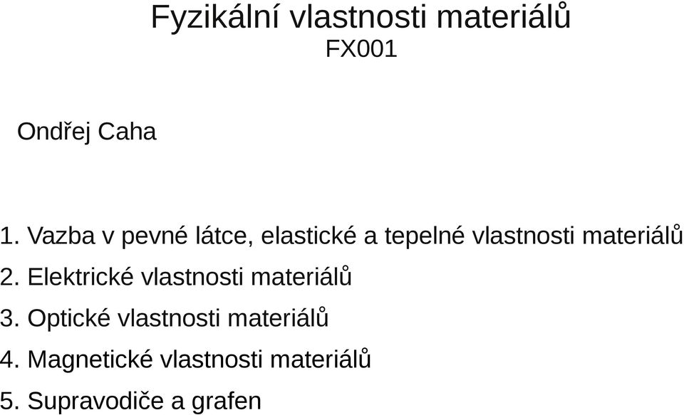 materiálů 2. Elektrické vlastnosti materiálů 3.