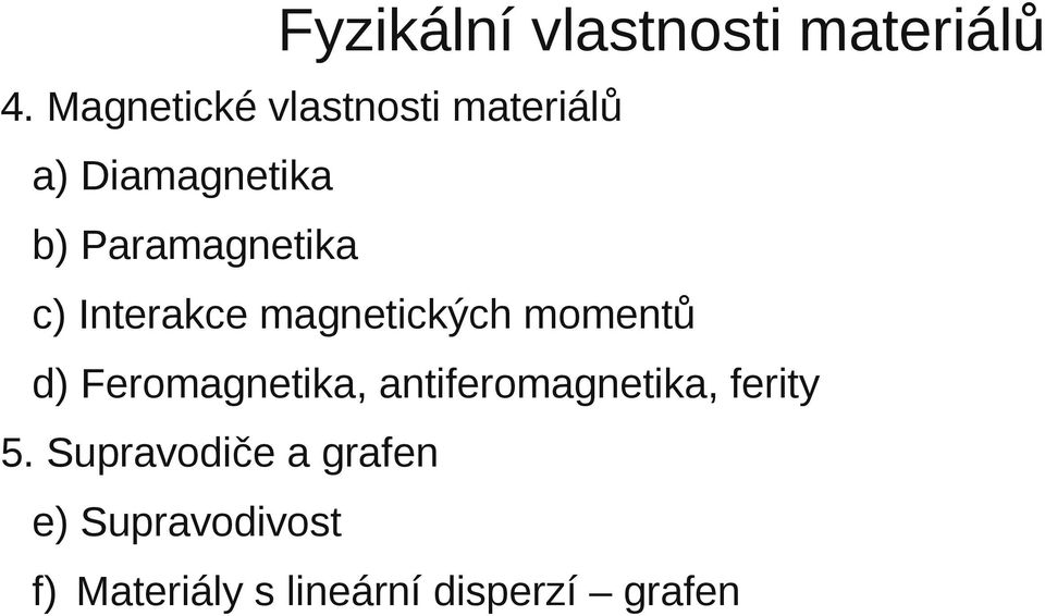 c) Interakce magnetických momentů d) Feromagnetika,