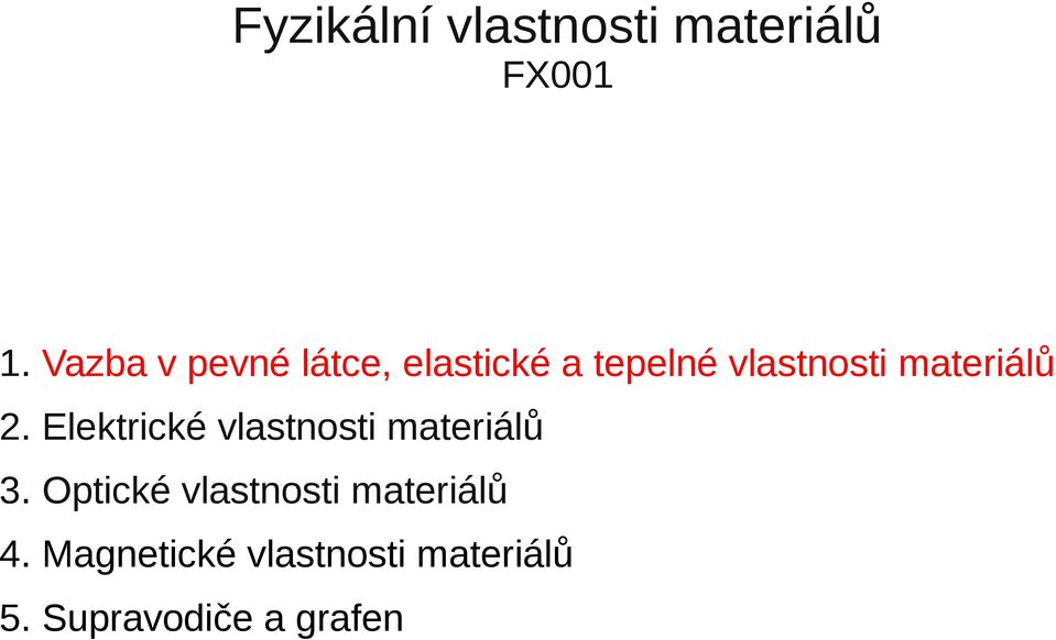 materiálů 2. Elektrické vlastnosti materiálů 3.
