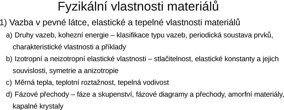 elastické vlastnosti stlačitelnost, elastické konstanty a jejich souvislosti, symetrie a anizotropie c) Měrná tepla, teplotní
