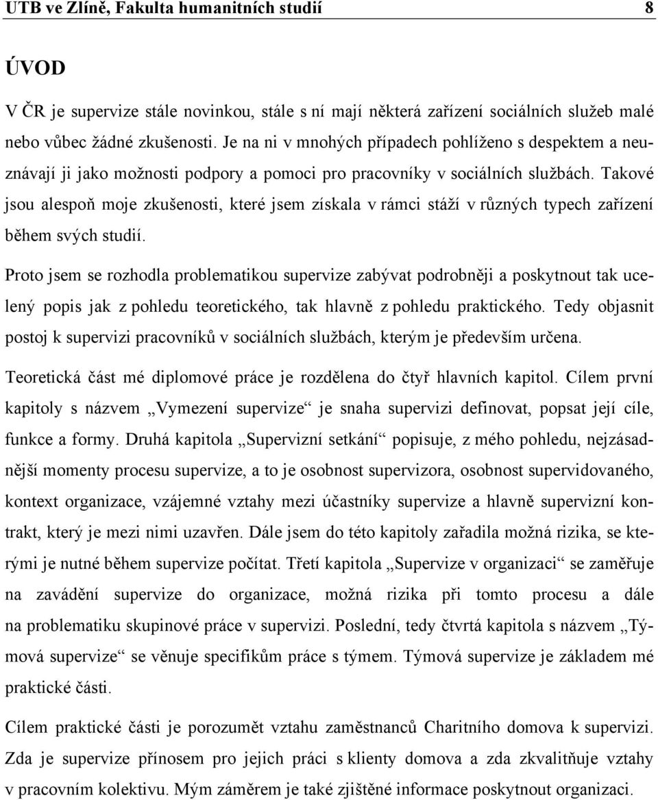 Takové jsou alespoň moje zkušenosti, které jsem získala v rámci stáží v různých typech zařízení během svých studií.