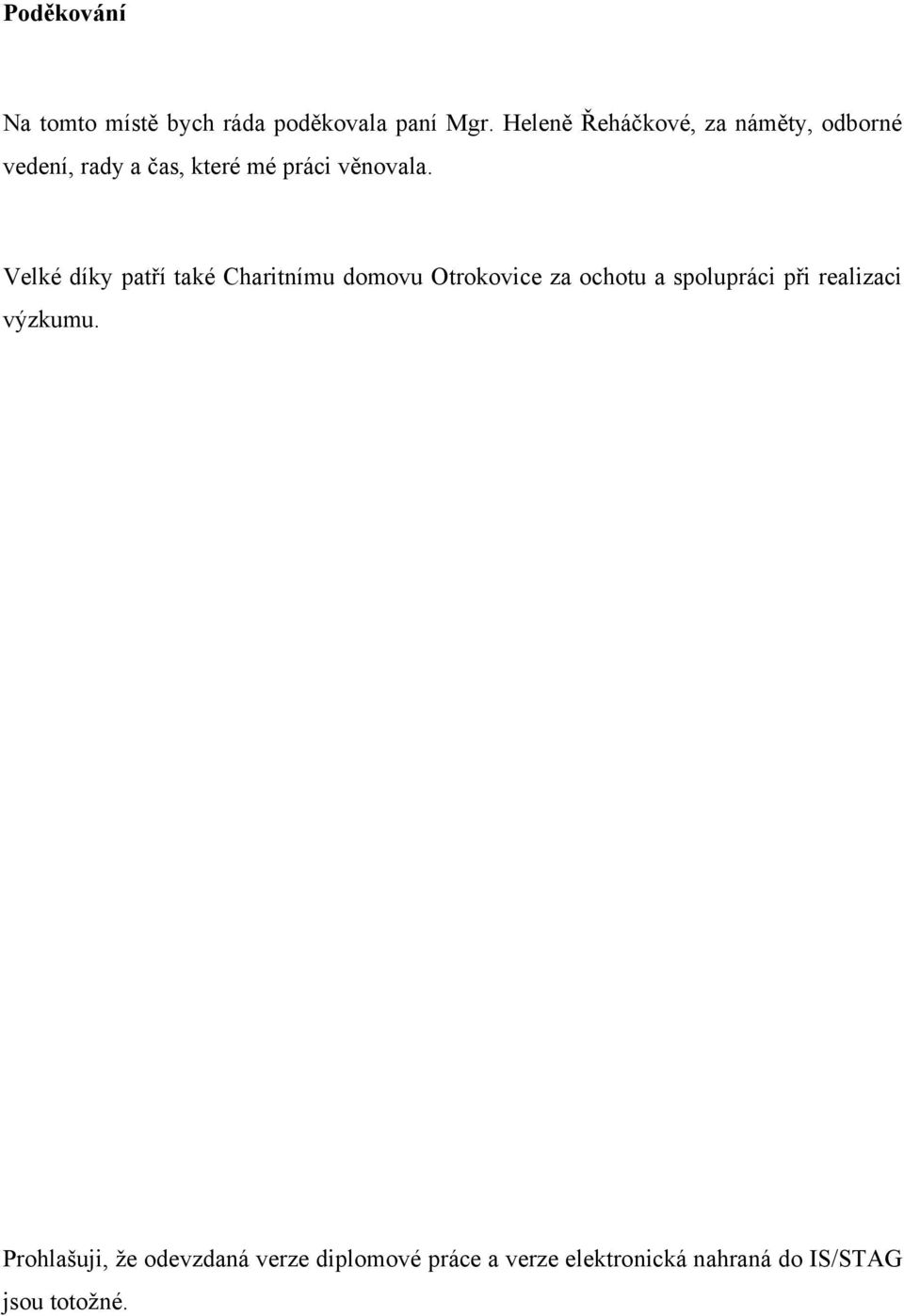 Velké díky patří také Charitnímu domovu Otrokovice za ochotu a spolupráci při