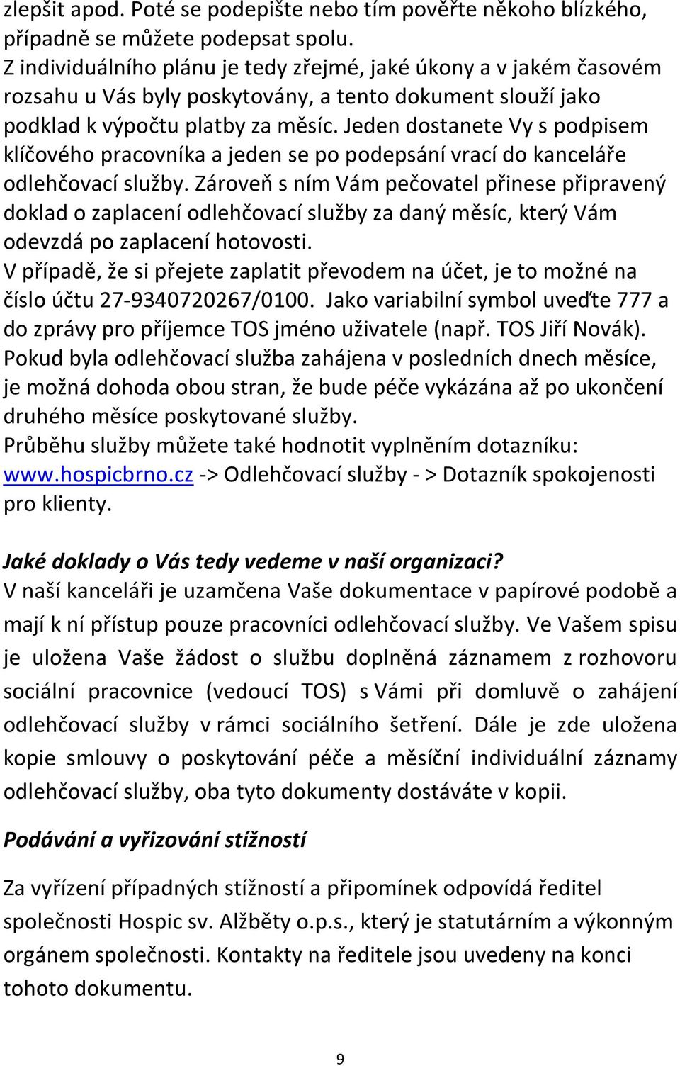 Jeden dostanete Vy s podpisem klíčového pracovníka a jeden se po podepsání vrací do kanceláře odlehčovací služby.