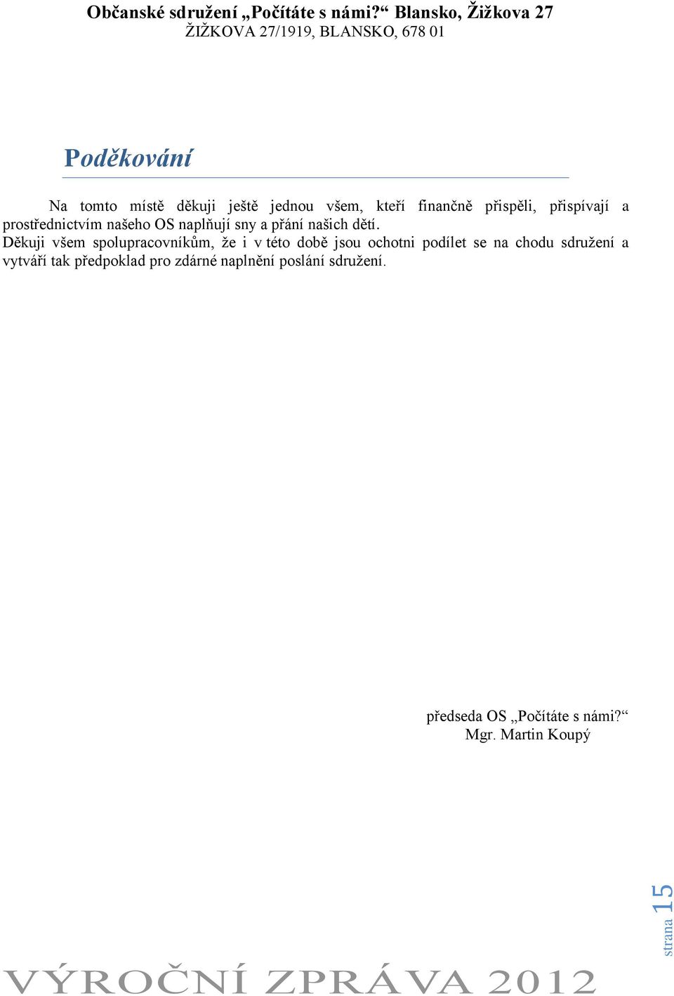 Děkuji všem spolupracovníkům, že i v této době jsou ochotni podílet se na chodu sdružení