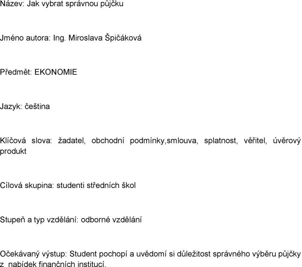 podmínky,smlouva, splatnost, věřitel, úvěrový produkt Cílová skupina: studenti středních škol