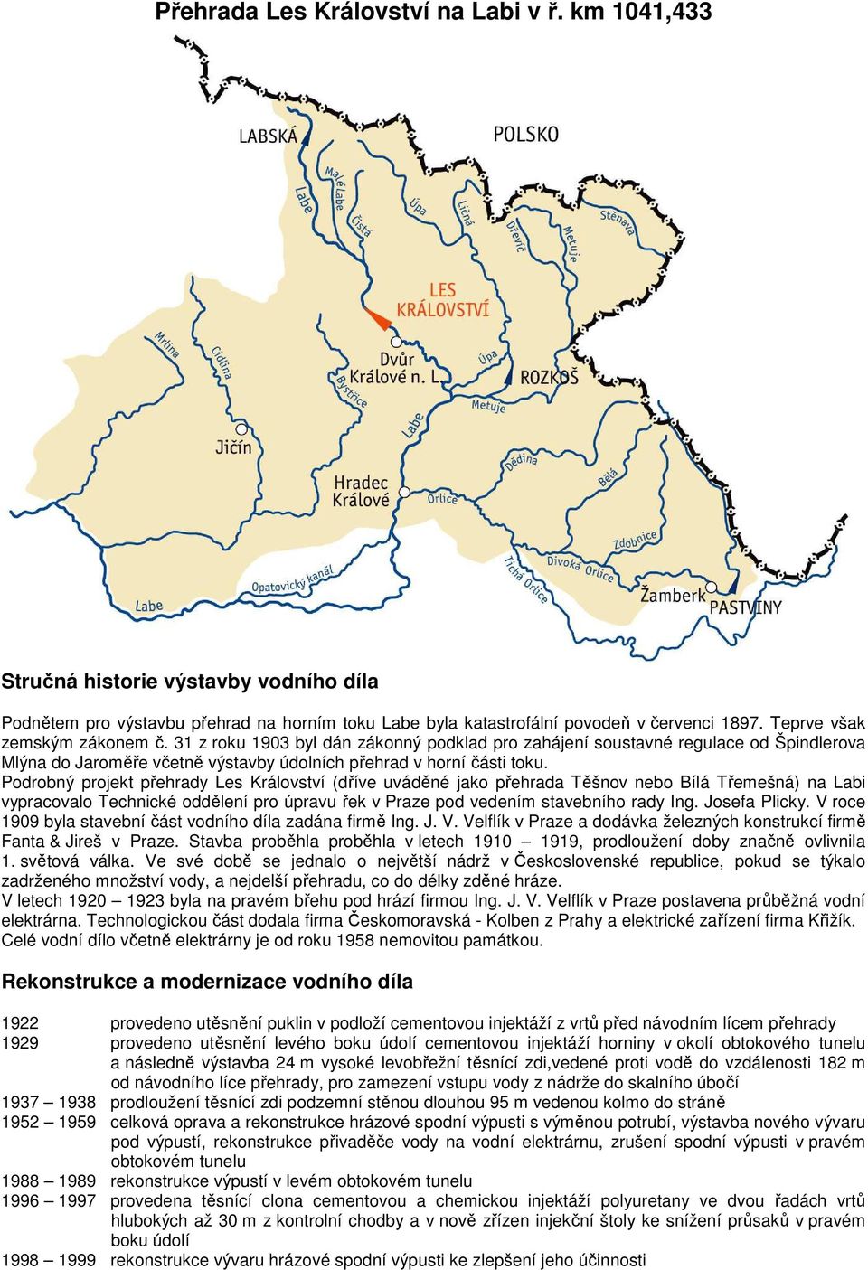 Podrobný projekt přehrady Les Království (dříve uváděné jako přehrada Těšnov nebo Bílá Třemešná) na Labi vypracovalo Technické oddělení pro úpravu řek v Praze pod vedením stavebního rady Ing.