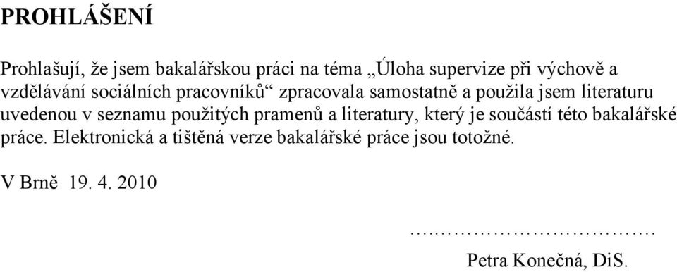 v seznamu použitých pramenů a literatury, který je součástí této bakalářské práce.