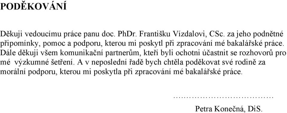 Dále děkuji všem komunikační partnerům, kteří byli ochotni účastnit se rozhovorů pro mé výzkumné šetření.