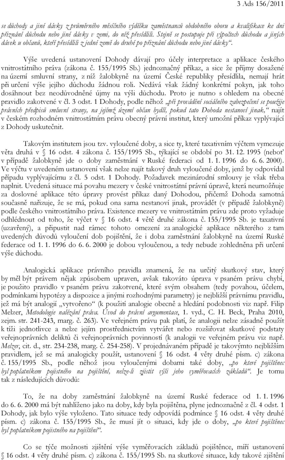 Výše uvedená ustanovení Dohody dávají pro účely interpretace a aplikace českého vnitrostátního práva (zákona č. 155/1995 Sb.