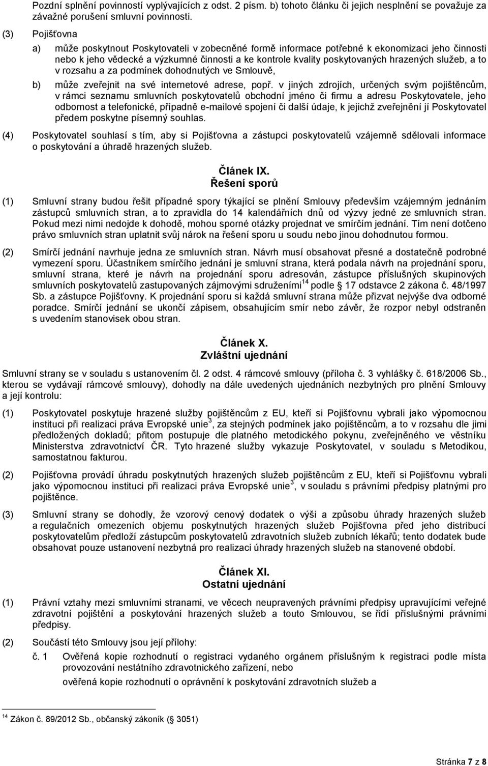služeb, a to v rozsahu a za podmínek dohodnutých ve Smlouvě, b) může zveřejnit na své internetové adrese, popř.