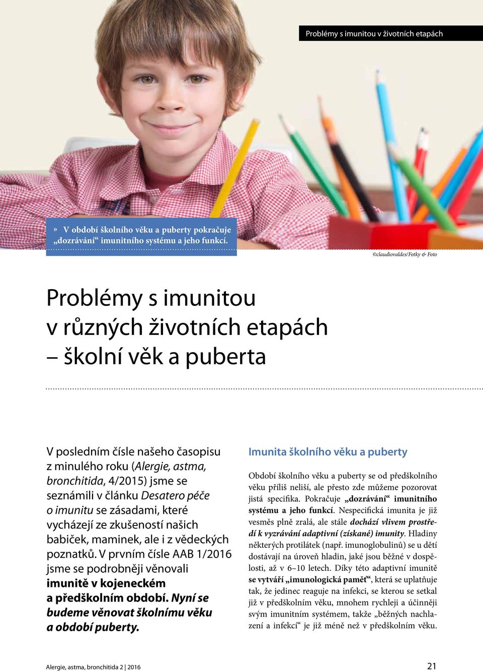 seznámili v článku Desatero péče o imunitu se zásadami, které vycházejí ze zkušeností našich babiček, maminek, ale i z vědeckých poznatků.
