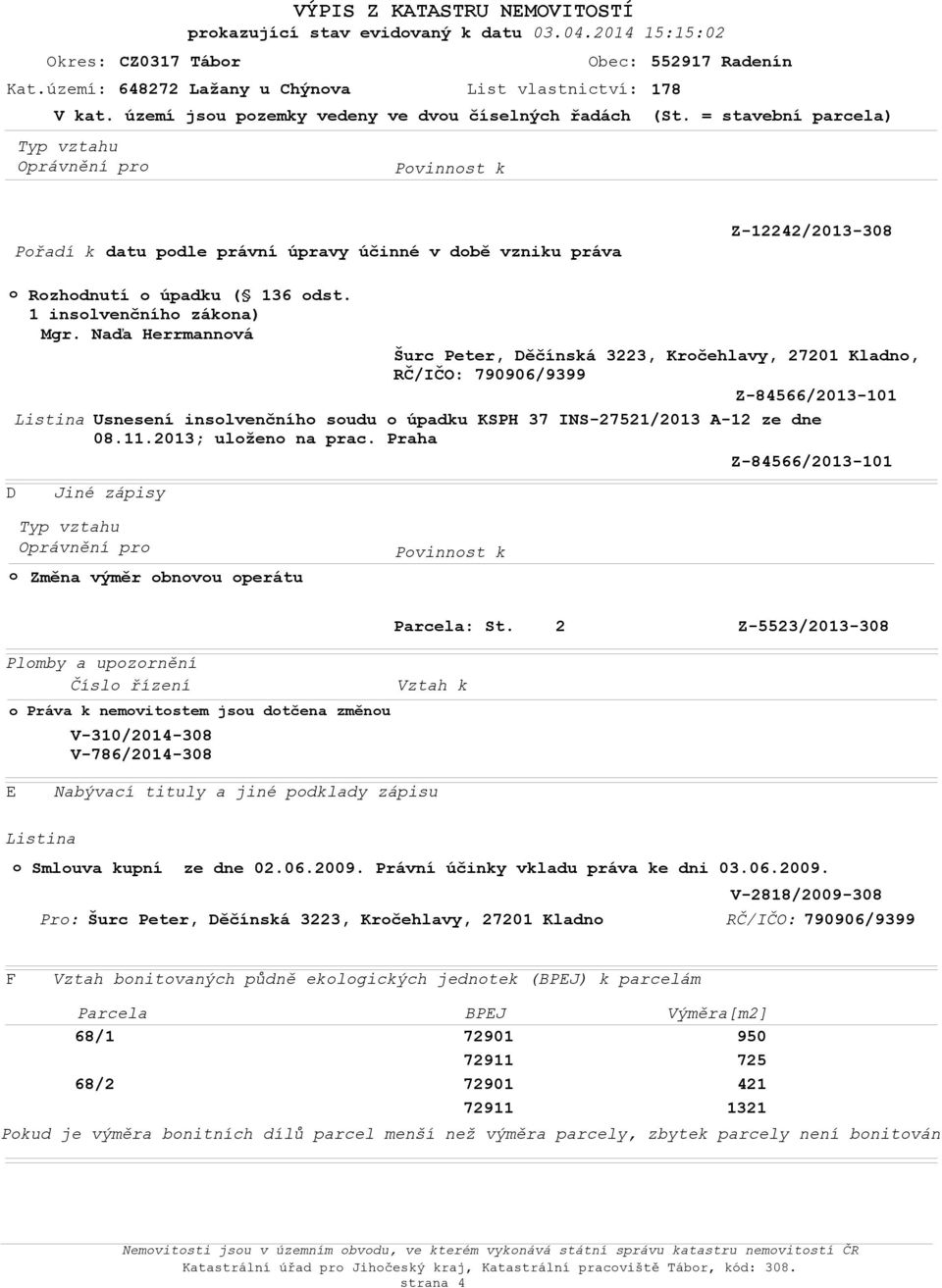 Naďa Herrmannvá Šurc eter, Děčínská 3223, Krčehlavy, 27201 Kladn, Z-84566/2013-101 Usnesení inslvenčníh sudu úpadku KSH 37 INS-27521/2013 A-12 ze dne 08.11.2013; ulžen na prac.