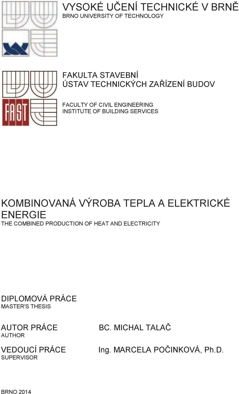 BUDOV FACULTY OF CIVIL ENGINEERING INSTITUTE OF BUILDING SERVICES KOMBINOVANÁ VÝROBA TEPLA A