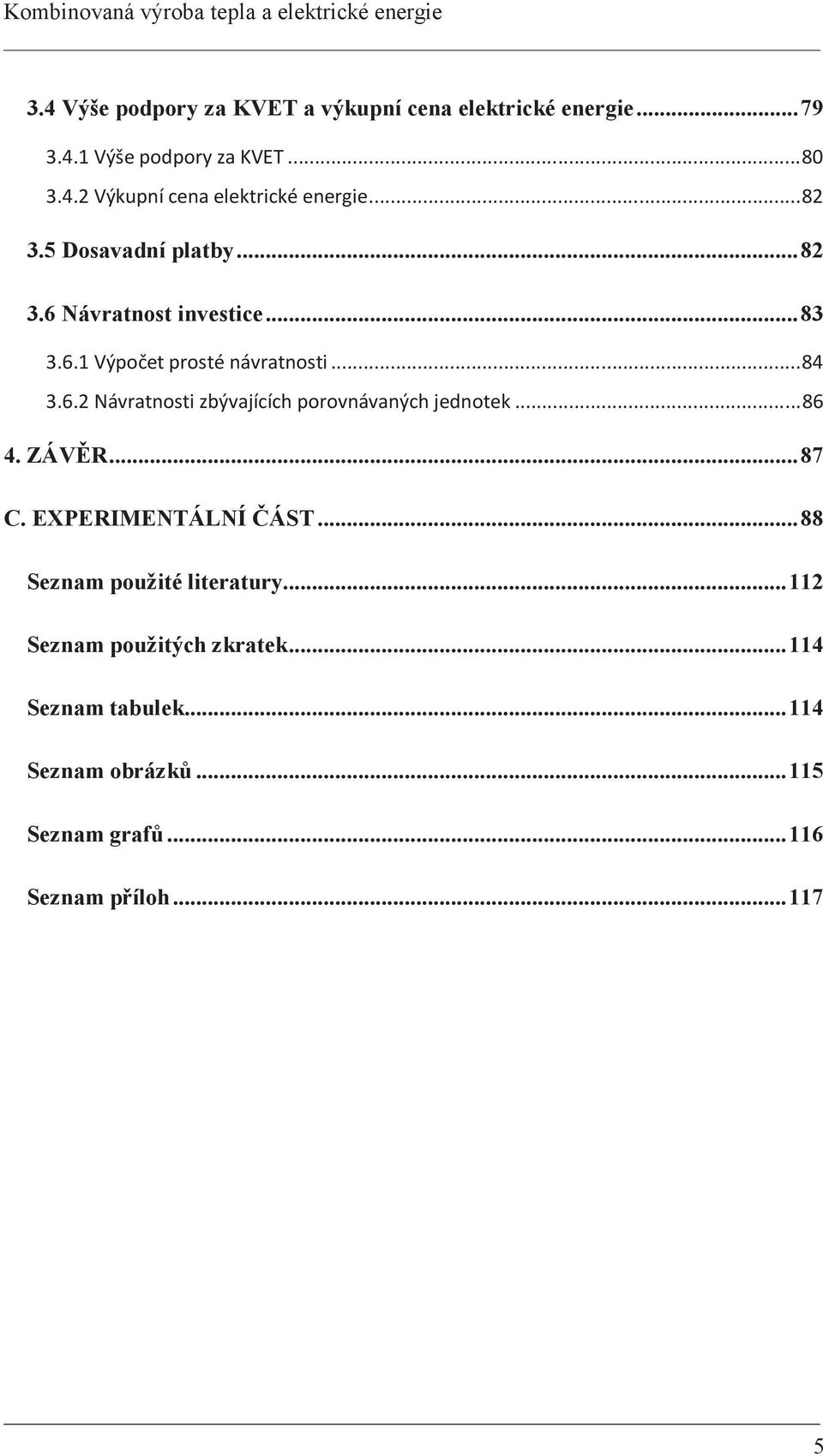 .. 86 4. ZÁVĚR... 87 C. EXPERIMENTÁLNÍ ČÁST... 88 Seznam použité literatury... 112 Seznam použitých zkratek.