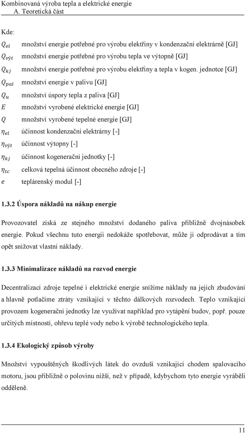 jednotce [GJ] množství energie v palivu [GJ] množství úspory tepla z paliva [GJ] množství vyrobené elektrické energie [GJ] množství vyrobené tepelné energie [GJ] účinnost kondenzační elektrárny [-]