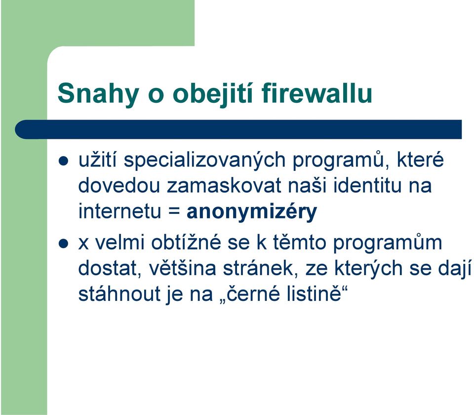 anonymizéry x velmi obtížné se k těmto programům dostat,