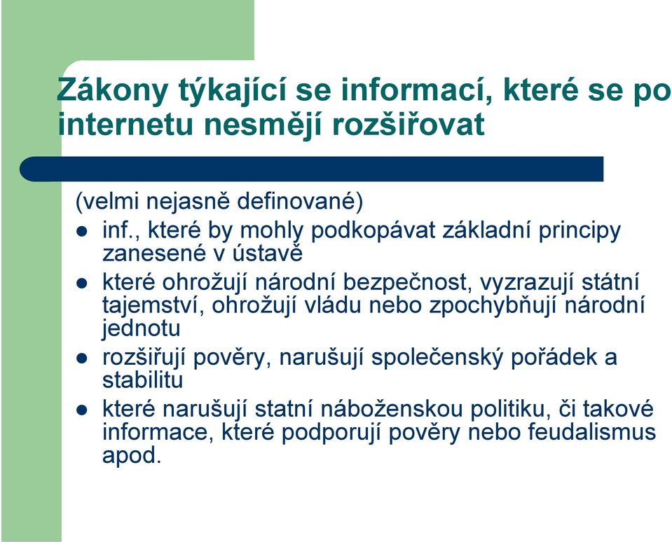 státní tajemství, ohrožují vládu nebo zpochybňují národní jednotu rozšiřují pověry, narušují společenský