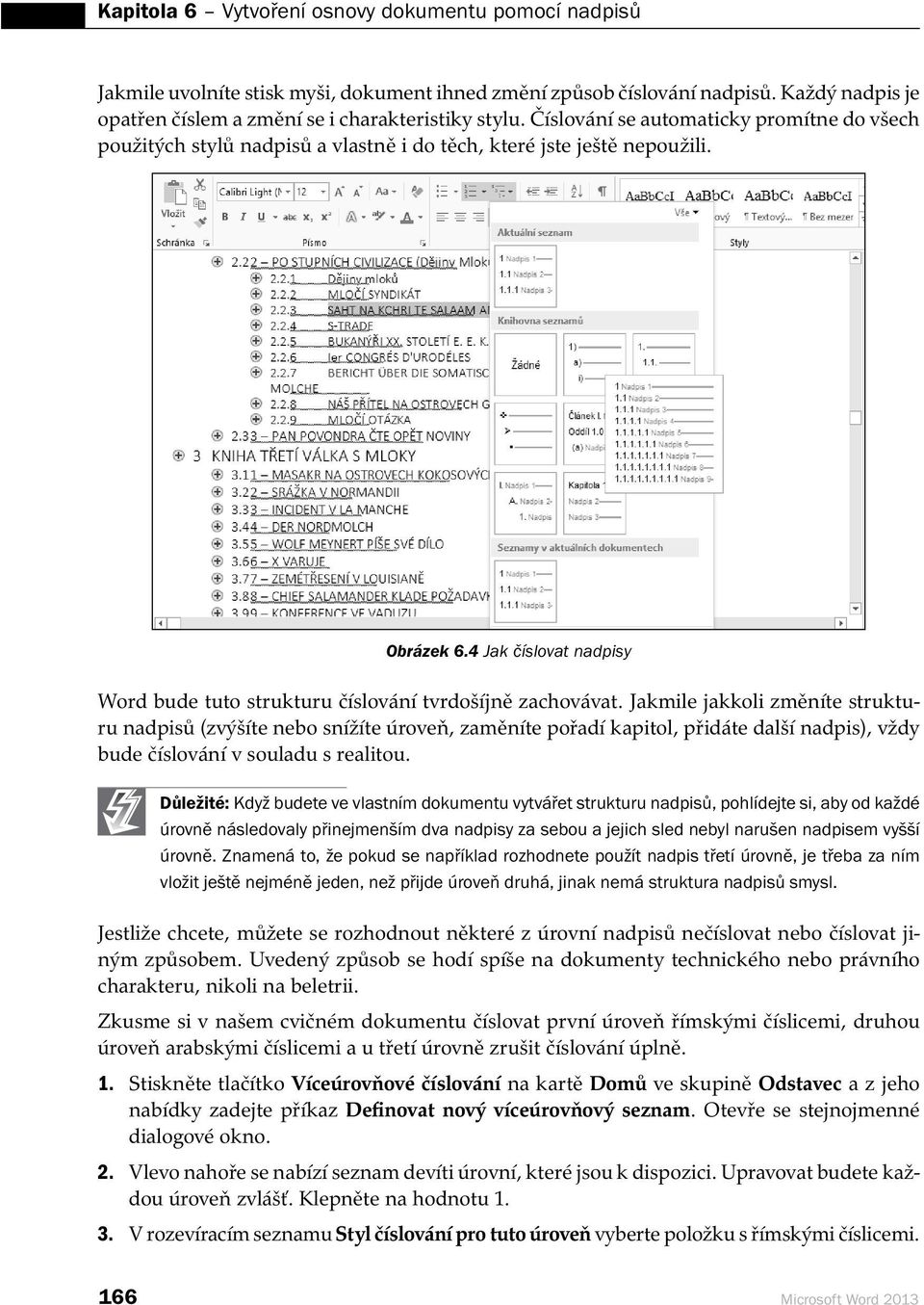 4 Jak číslovat nadpisy Word bude tuto strukturu číslování tvrdošíjně zachovávat.