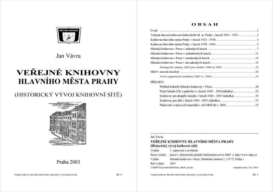 ..7 Městská knihovna v Praze v sedmdesátých letech...11 Městská knihovna v Praze v osmdesátých letech...15 Městská knihovna v Praze v devadesátých letech.