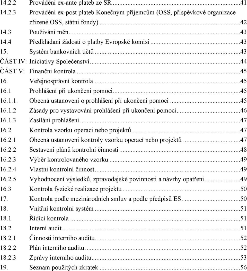 ..45 16.1.1. Obecná ustanovení o prohlášení pří ukončení pomoci...45 16.1.2 Zásady pro vystavování prohlášení při ukončení pomoci...46 16.1.3 Zasílání prohlášení...47 16.