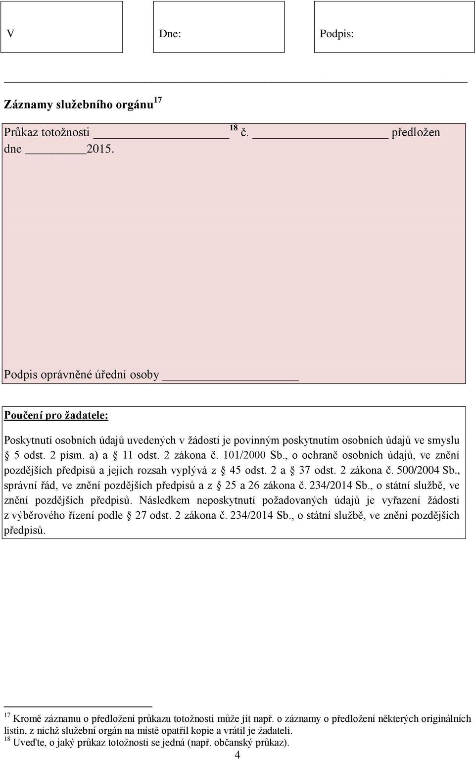 101/2000 Sb., o ochraně osobních údajů, ve znění pozdějších předpisů a jejich rozsah vyplývá z 45 odst. 2 a 37 odst. 2 zákona č. 500/2004 Sb.