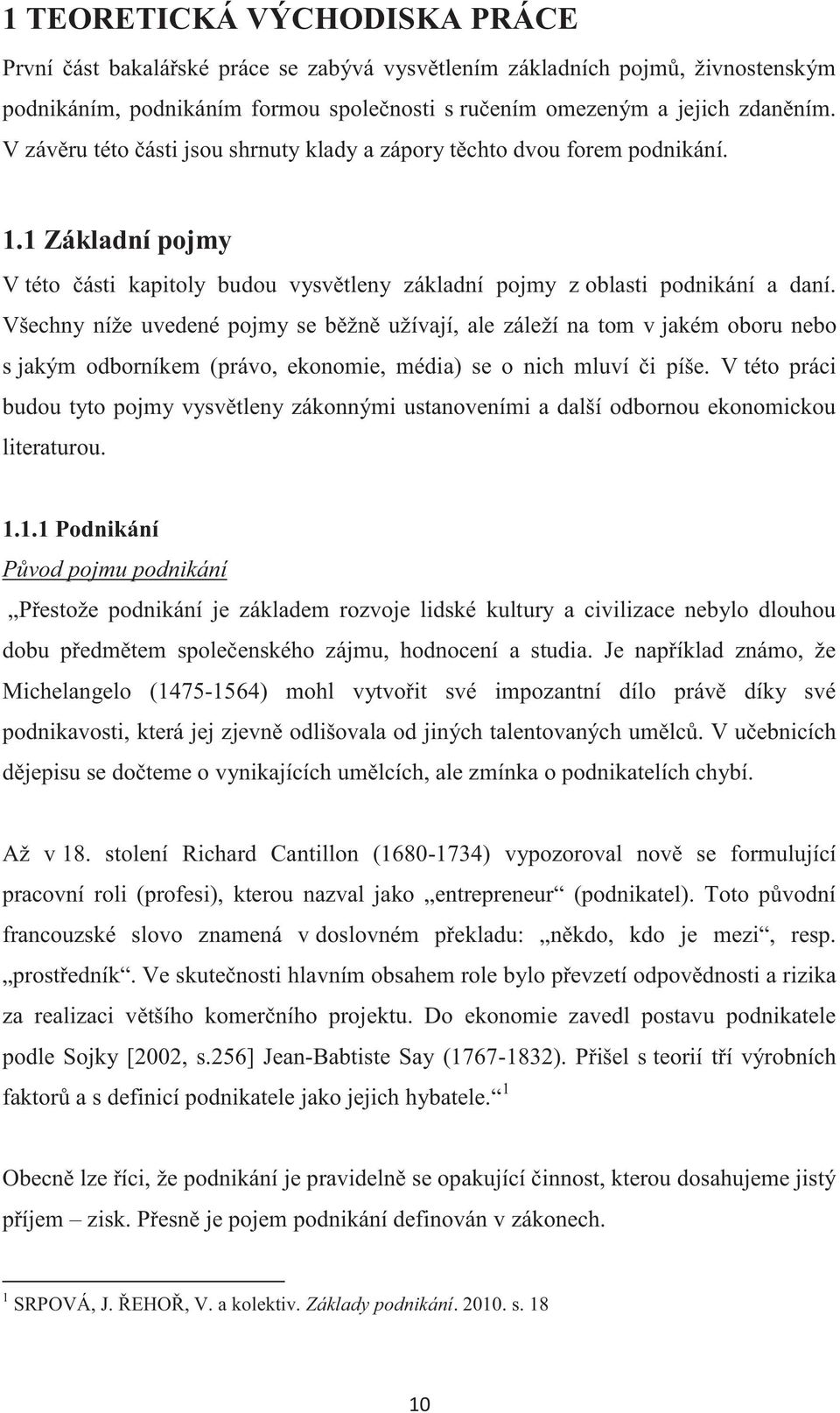Všechny níže uvedené pojmy se běžně užívají, ale záleží na tom v jakém oboru nebo s jakým odborníkem (právo, ekonomie, média) se o nich mluví či píše.