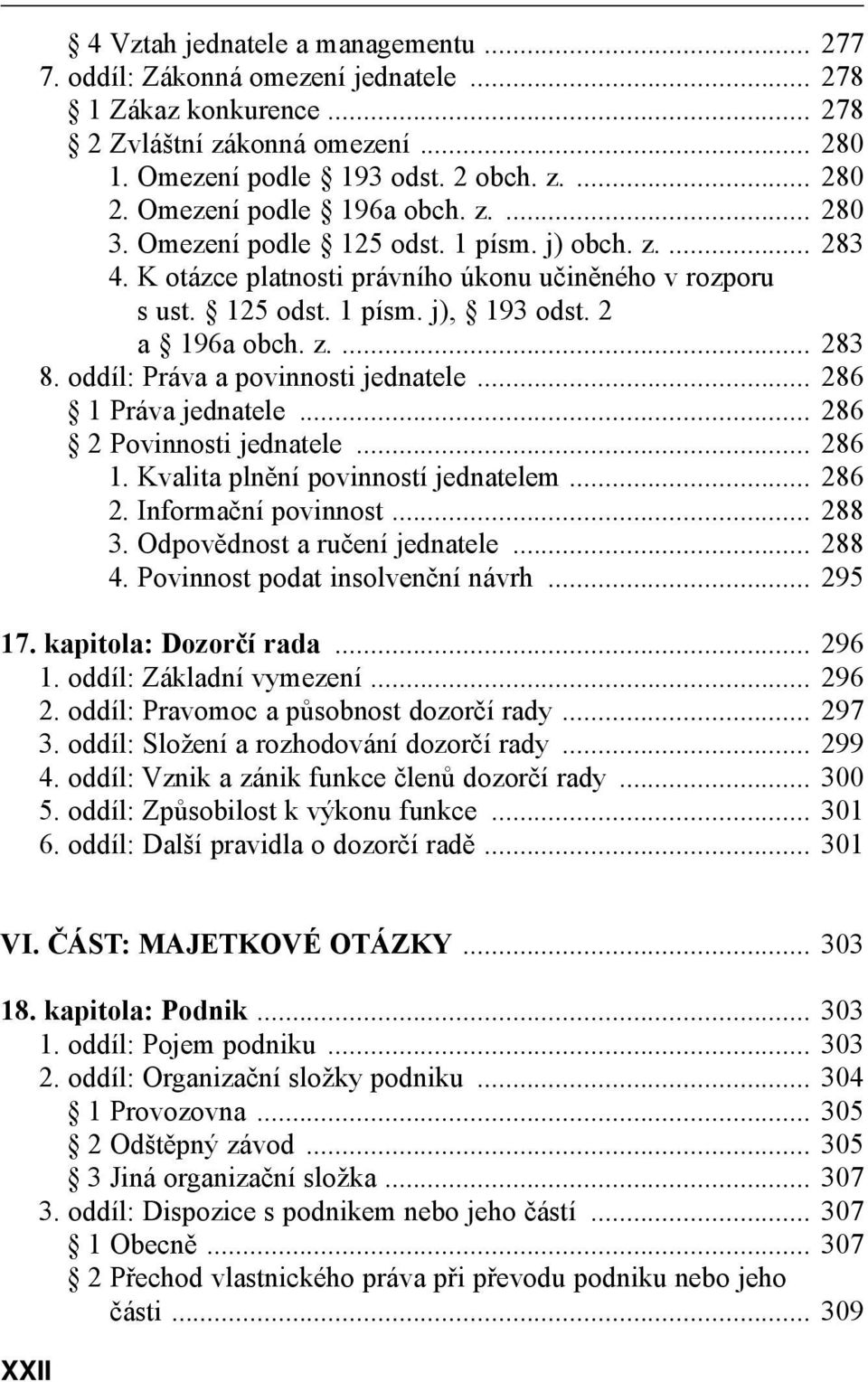 z.... 283 8. oddíl: Práva a povinnosti jednatele... 286 1 Práva jednatele... 286 2 Povinnosti jednatele... 286 1. Kvalita plnění povinností jednatelem... 286 2. Informační povinnost... 288 3.