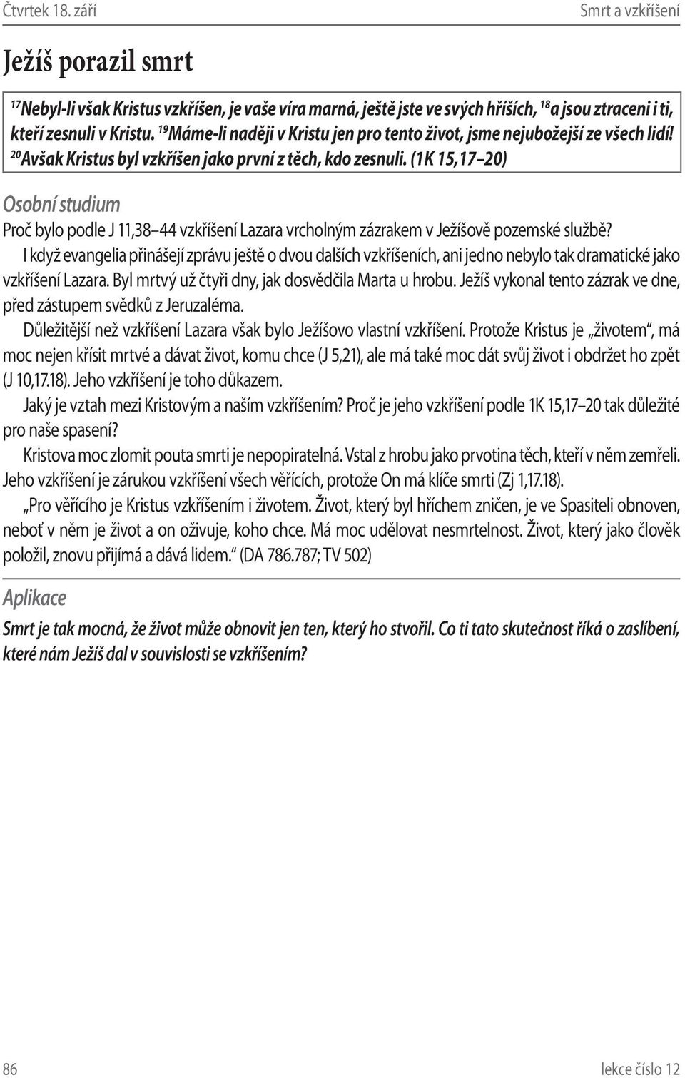 (1K 15,17 20) Proč bylo podle J 11,38 44 vzkříšení Lazara vrcholným zázrakem v Ježíšově pozemské službě?