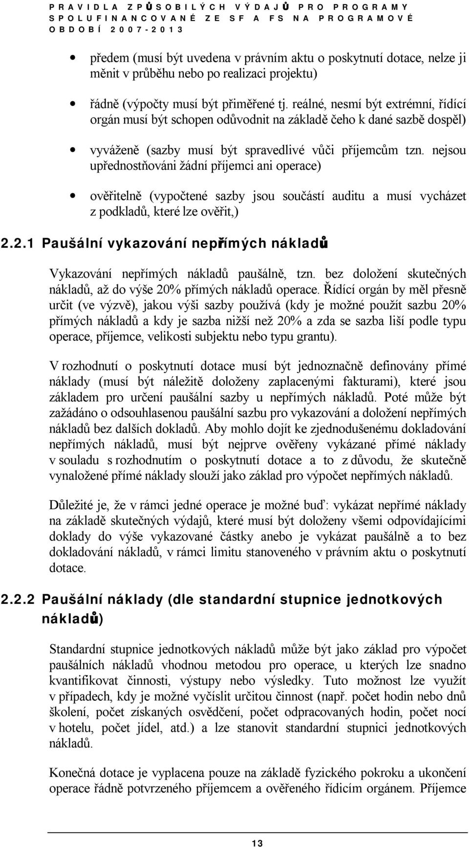 nejsou upřednostňováni žádní příjemci ani operace) ověřitelně (vypočtené sazby jsou součástí auditu a musí vycházet z podkladů, které lze ověřit,) 2.