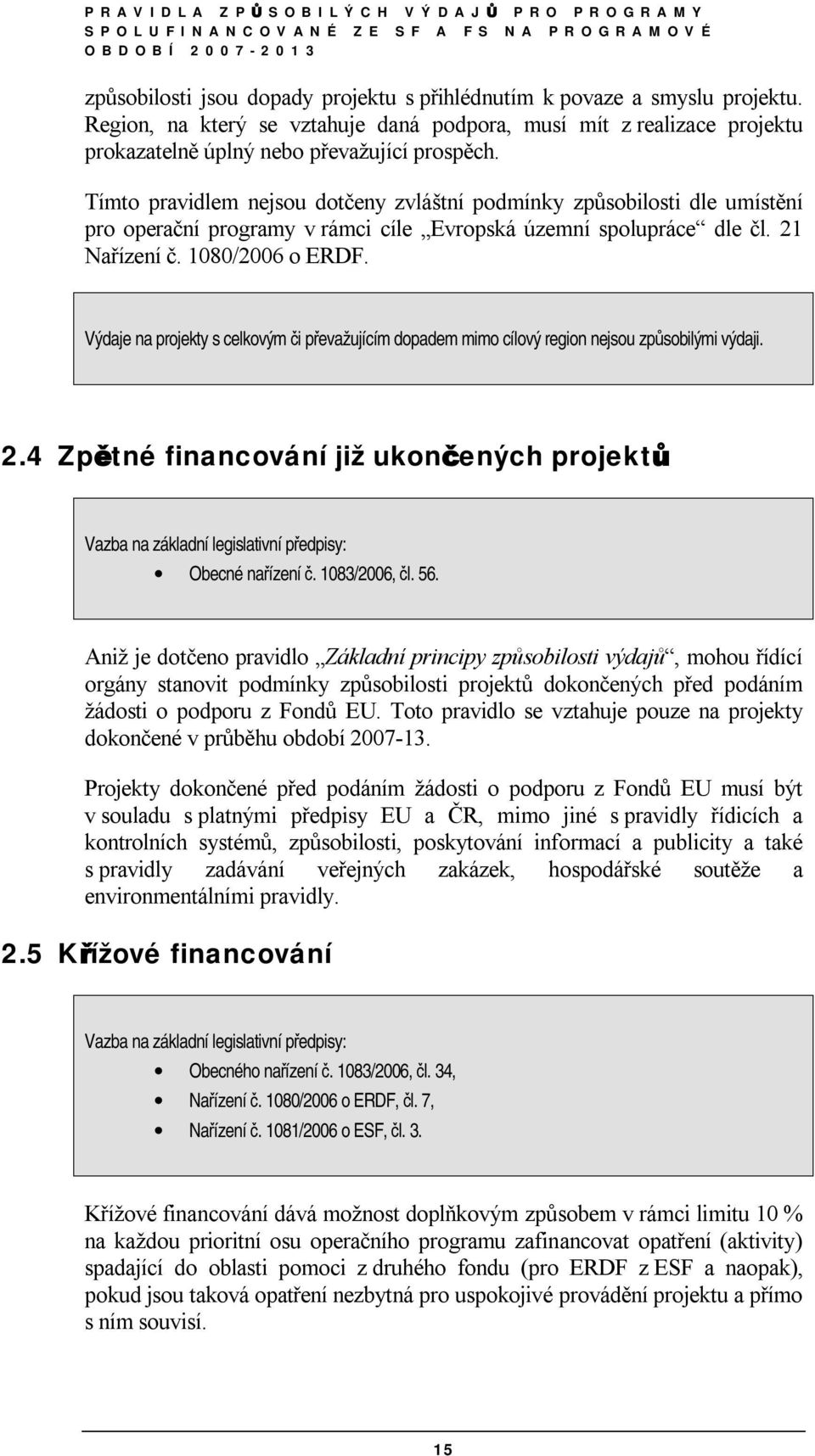 Výdaje na projekty s celkovým či převažujícím dopadem mimo cílový region nejsou způsobilými výdaji. 2.