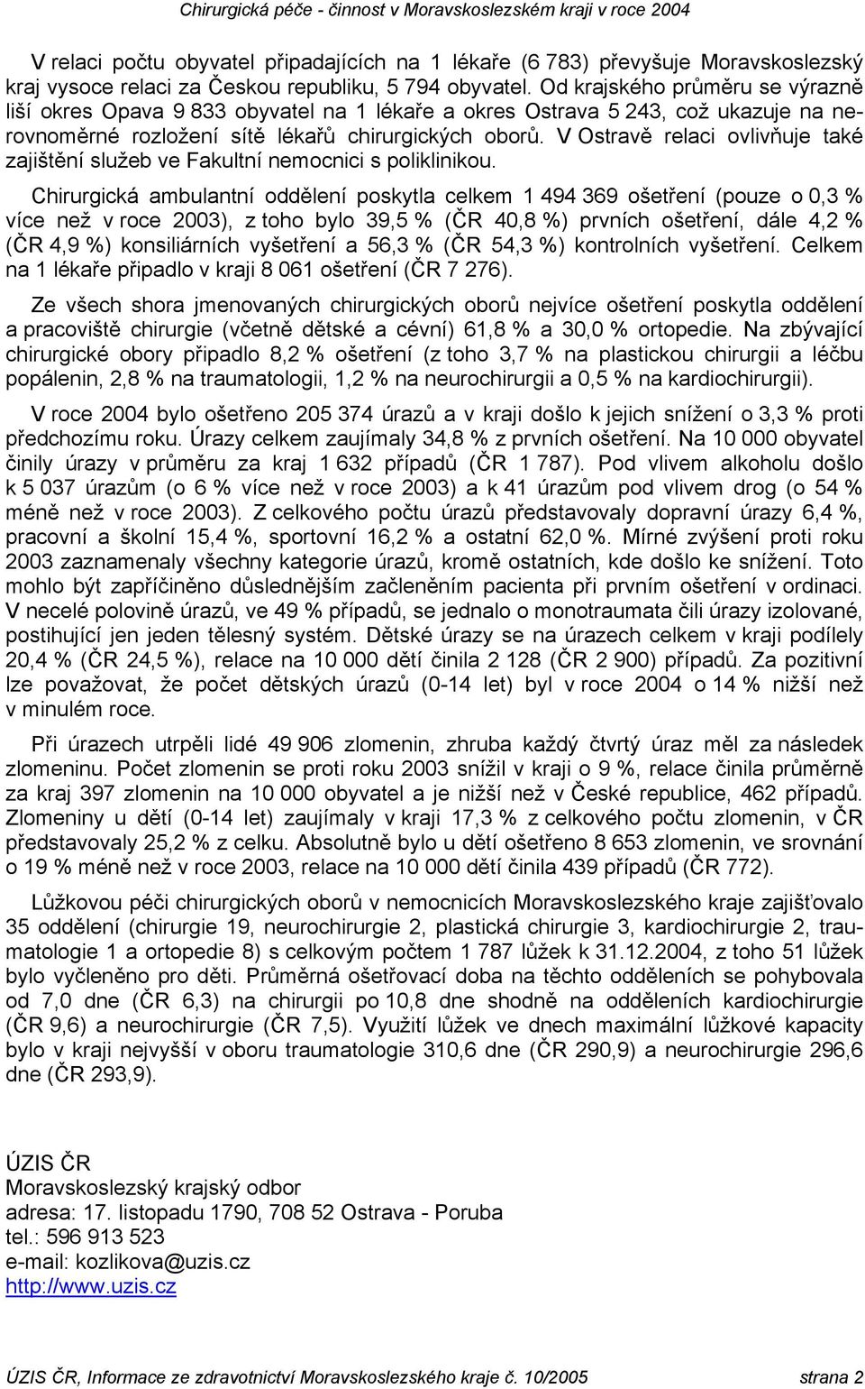 V Ostravě relaci ovlivňuje také zajištění služeb ve Fakultní nemocnici s poliklinikou.