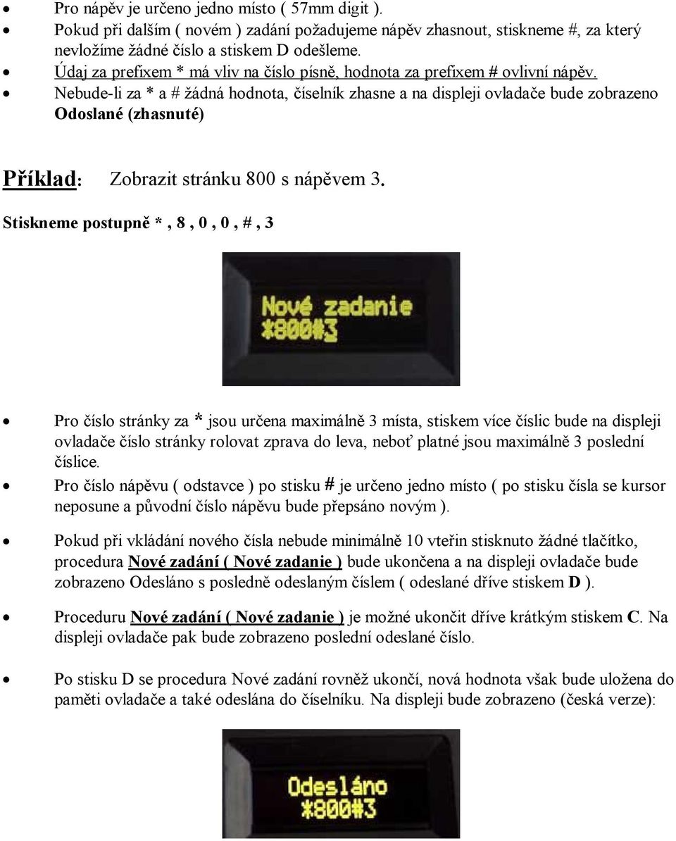 Nebude-li za * a # žádná hodnota, číselník zhasne a na displeji ovladače bude zobrazeno Odoslané (zhasnuté) Příklad: Zobrazit stránku 800 s nápěvem 3.