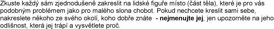 Pokud nechcete kreslit sami sebe, nakreslete někoho ze svého okolí, koho dobře