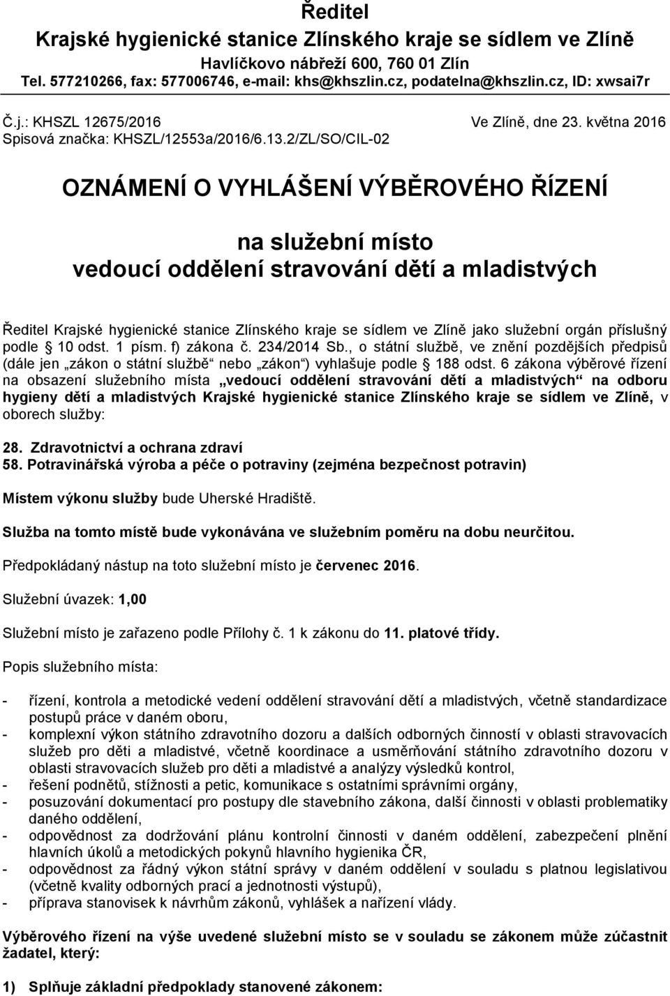 2/ZL/SO/CIL-02 OZNÁMENÍ O VYHLÁŠENÍ VÝBĚROVÉHO ŘÍZENÍ na služební místo vedoucí oddělení stravování dětí a mladistvých Ředitel Krajské hygienické stanice Zlínského kraje se sídlem ve Zlíně jako