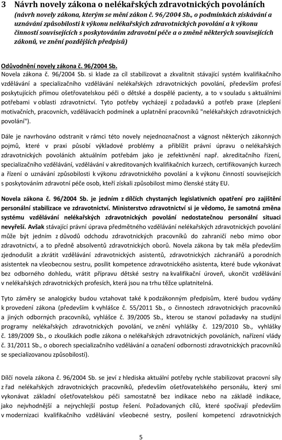 zákonů, ve znění pozdějších předpisů) Odůvodnění novely zákona č. 96/2004 Sb.