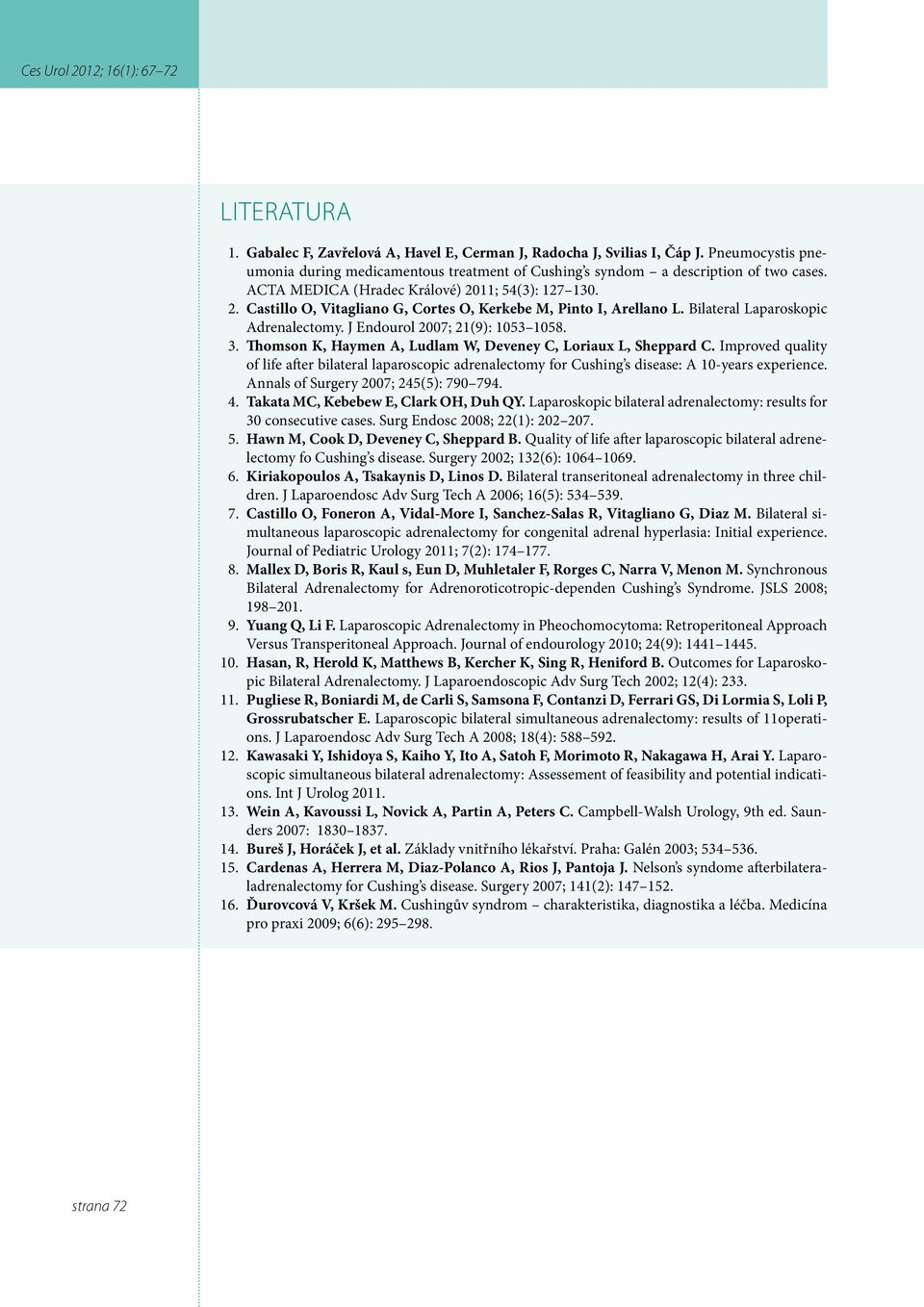 Thomson K, Haymen A, Ludlam W, Deveney C, Loriaux L, Sheppard C. Improved quality of life after bilateral laparoscopic adrenalectomy for Cushing s disease: A 10-years experience.