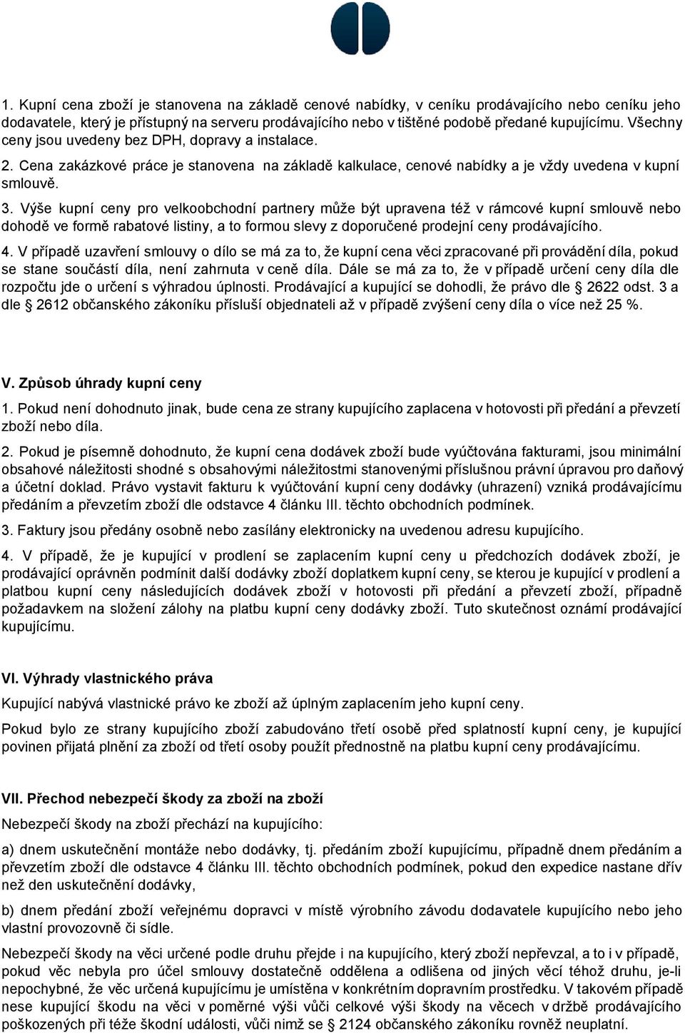 Výše kupní ceny pro velkoobchodní partnery může být upravena též v rámcové kupní smlouvě nebo dohodě ve formě rabatové listiny, a to formou slevy z doporučené prodejní ceny prodávajícího. 4.