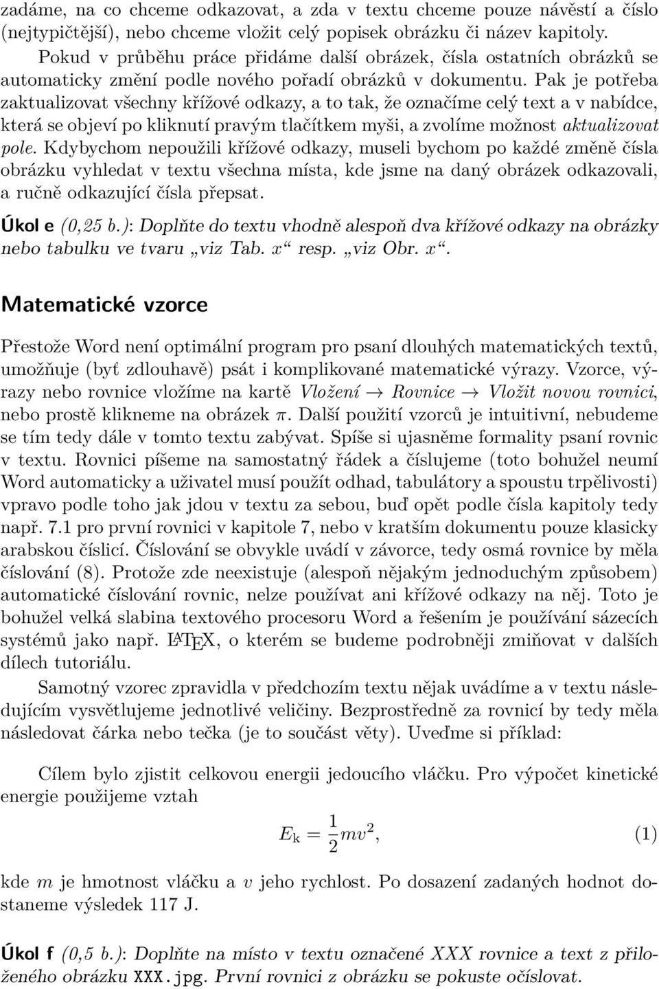 Pak je potřeba zaktualizovat všechny křížové odkazy, a to tak, že označíme celý text a v nabídce, která se objeví po kliknutí pravým tlačítkem myši, a zvolíme možnost aktualizovat pole.