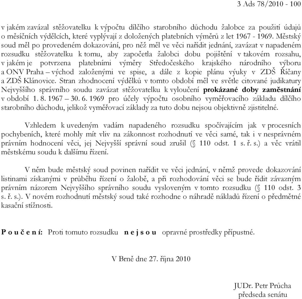 potvrzena platebními výměry Středočeského krajského národního výboru a ONV Praha východ založenými ve spise, a dále z kopie plánu výuky v ZDŠ Říčany a ZDŠ Klánovice.